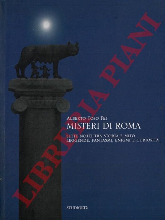 Misteri di Roma. Sette notti tra storia e mito. Leggende, …