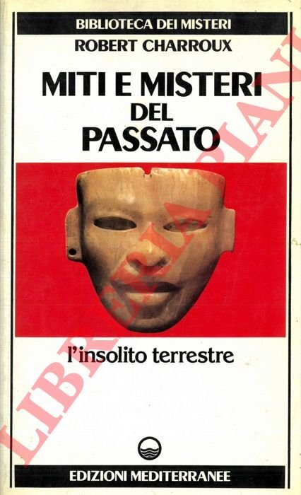 Miti e misteri del passato. L'insolito terrestre.