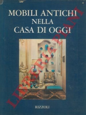 Mobili antichi nella casa di oggi.