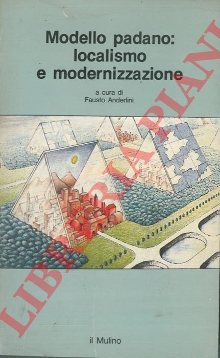 Modello padano: localismo e modernizzazione. Società e politica nella pianura …