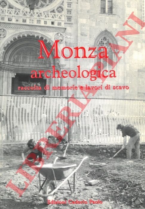 Monza archeologica. Raccolta di memorie e lavori di scavo.