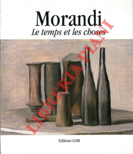 Morandi. Les temps et les choses.