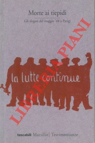 Morte ai tiepidi. Gli slogan del maggio '68 a Parigi.