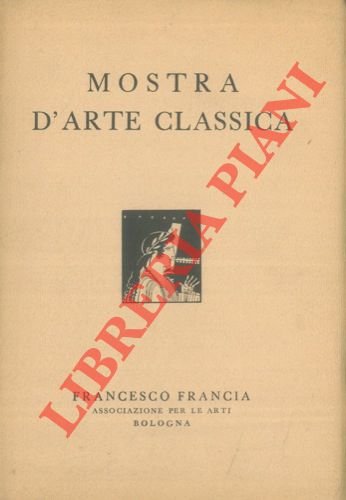 Mostra d'arte classica. Capolavori d'arte egizia, greca, etrusca e romana …