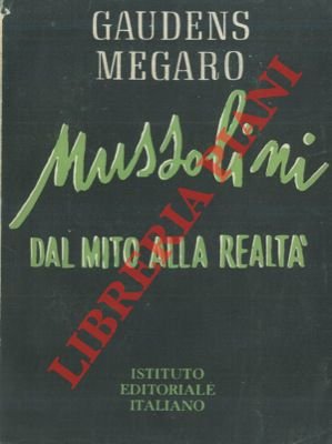 Mussolini. Dal mito alla realtà.