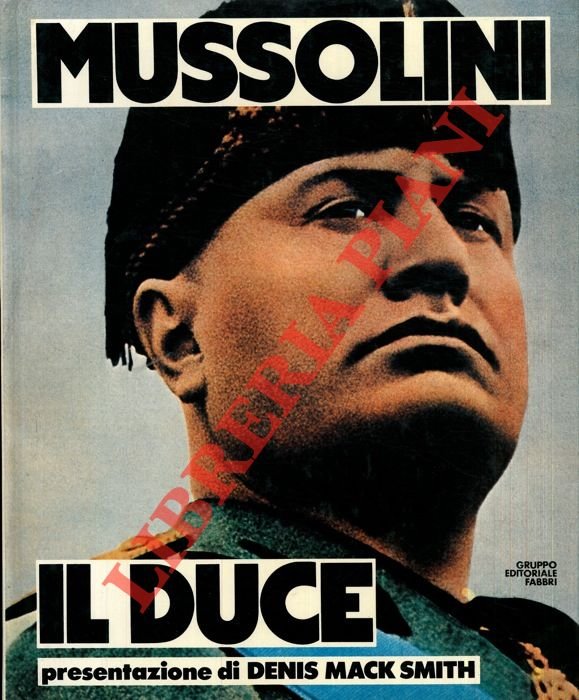 Mussolini il duce. Quattrocento immagini della vita di un uomo …