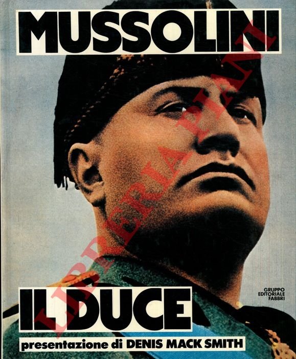 Mussolini il duce. Quattrocento immagini della vita di un uomo …