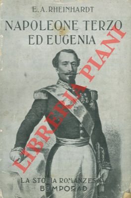 Napoleone Terzo ed Eugenia. Tragicommedia di un Impero.