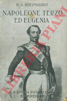 Napoleone Terzo ed Eugenia. Tragicommedia di un Impero.
