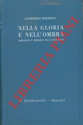 Nella gloria e nell'ombra. Immagini e memorie dell'Ottocento.