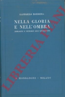Nella gloria e nell'ombra. Immagini e memorie dell'Ottocento.