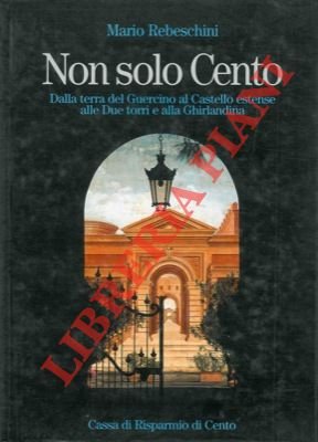 Non solo Cento. Dalla terra del Guercino al Castello Estanse …