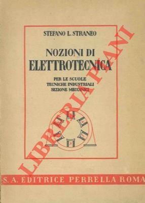 Nozioni di elettrotecnica per le scuole tecniche industriali sezione meccanici.