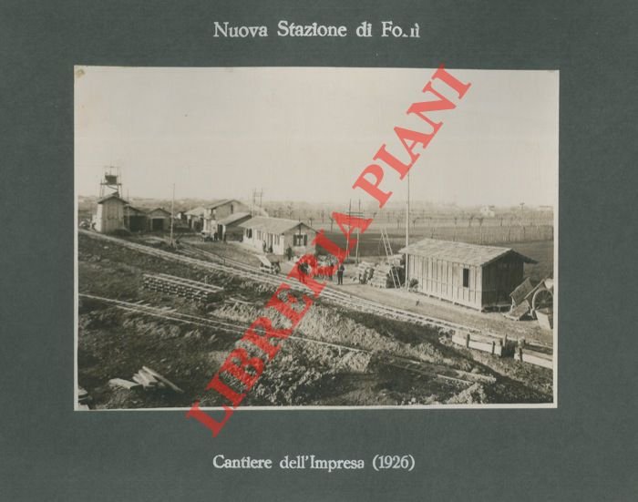 Nuova Stazione di Forlì. Cantiere dell'Impresa (1926).