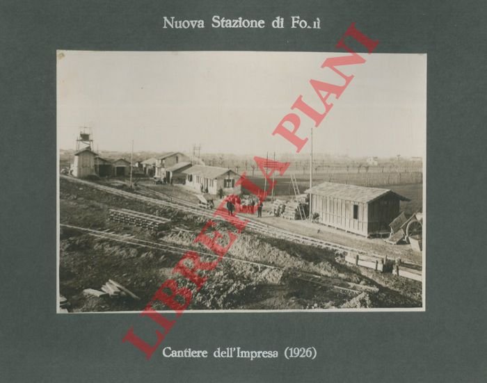 Nuova Stazione di Forlì. Cantiere dell'Impresa (1926).