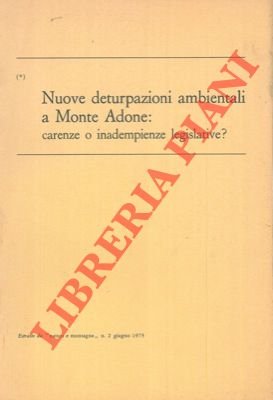 Nuove deturpazioni ambientali a Monte Adone: carenze o inadempienze legislative?