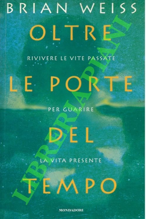 Oltre le porte del tempo. Rivivere le vite passate per …