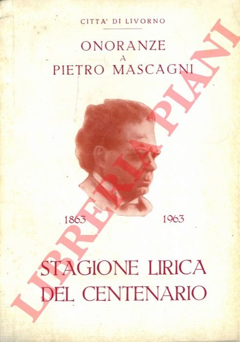 Onoranze a Pietro Mascagni. 1863 - 1963. Stagione lirica del …