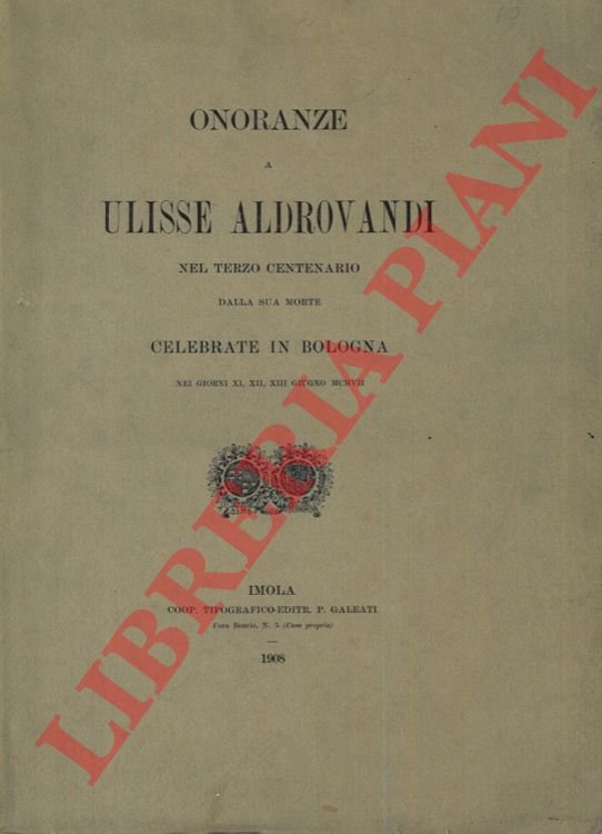 Onoranze a Ulisse Aldrovandi nel terzo centenario della sua morte …