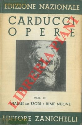 Opere Vol. III. Giambi ed epodi e rime nuove.