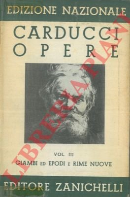 Opere Vol. III. Giambi ed epodi e rime nuove.