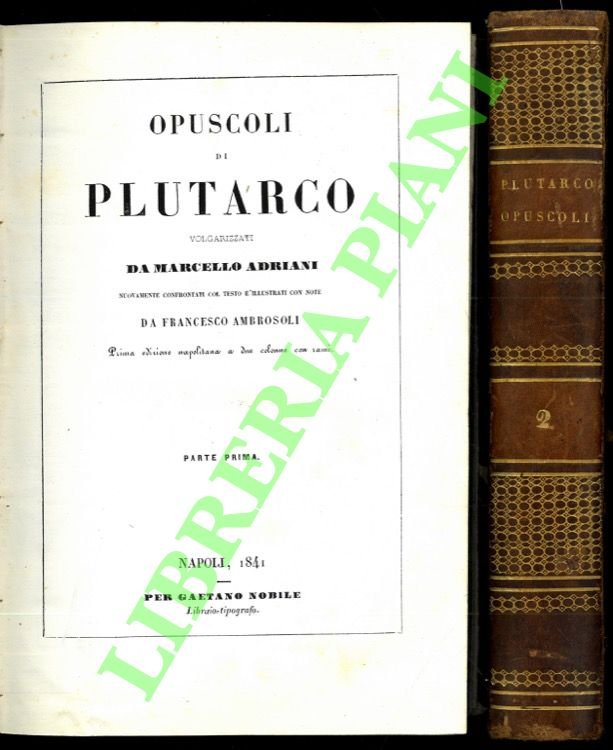 Opuscoli di Plutarco volgarizzati da Marcello Adriani. Nuovamente confrontati col testo e illustrati con note da francesco Ambrosoli. Prima edizione napoletana a due colonne con rami.