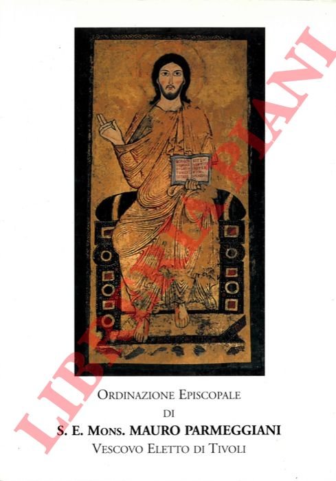 Ordinazione Episcopale di S.E. Mauro Parmeggiani Vescovo Eletto di Tivoli.
