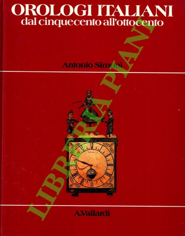 Orologi italiani dal Cinquecento all'Ottocento.