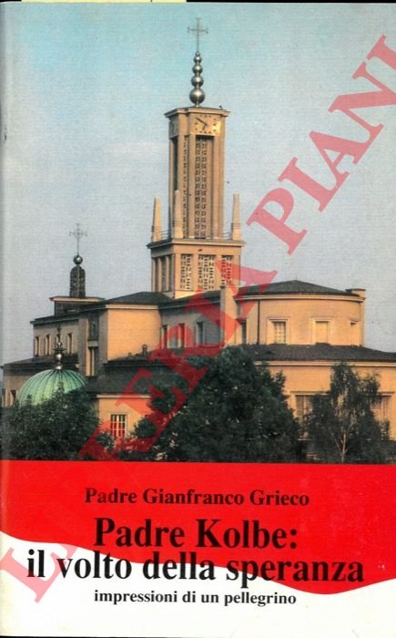 Padre Kolbe : il volto della speranza. Impressioni di un …