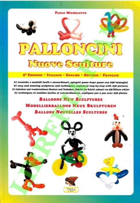 Palloncini. Nuove sculture. 67 tecniche e modelli facili e straordinari, …