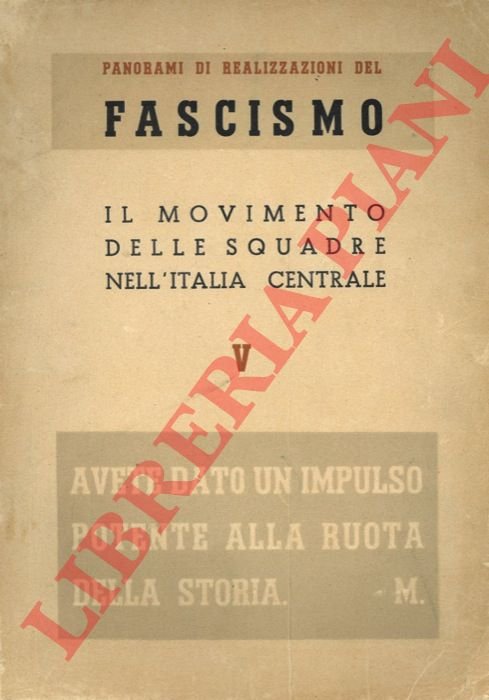 Panorami di realizzazioni del fascismo. V. Il movimento delle squadre …