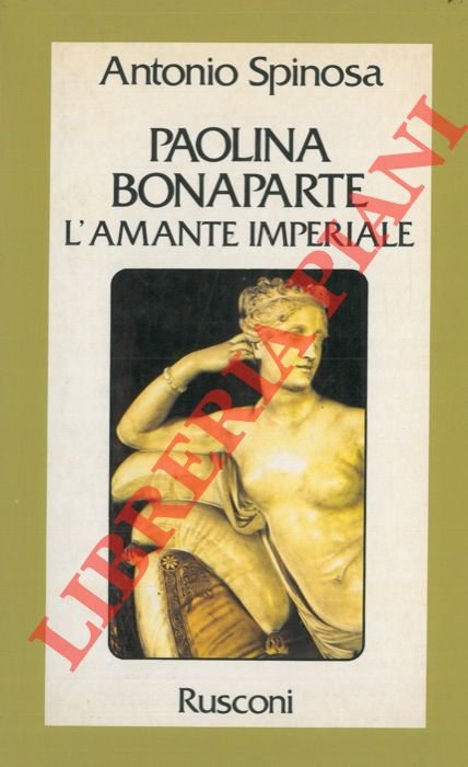 Paolina Bonaparte. L'amante imperiale.