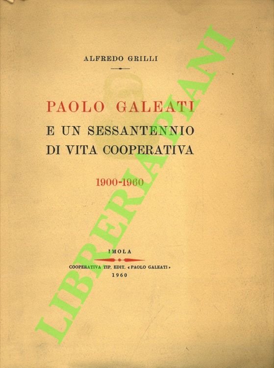 Paolo Galeati e un sessantenno di vita cooperativa. 1900-1960.