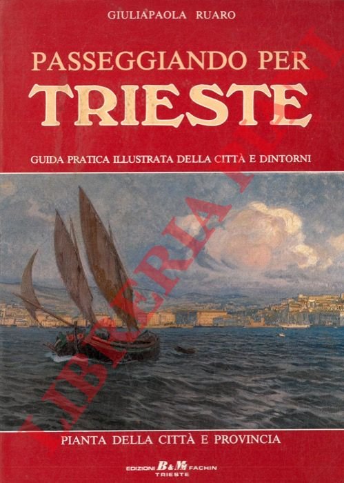 Passeggiando per Trieste. Guida pratica illustrata della città e dintorni.