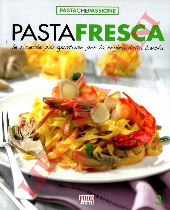 Pasta fresca. Le ricette più gustose per la regina della …
