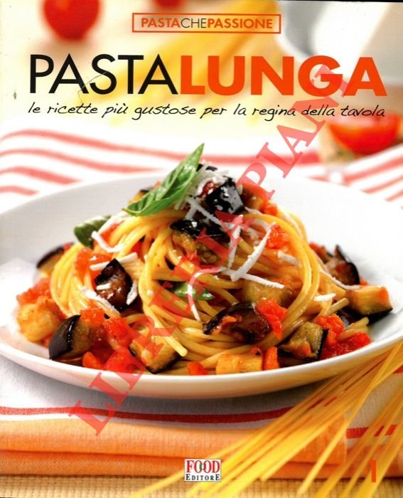 Pasta lunga. Le ricette più gustose per la regina della …