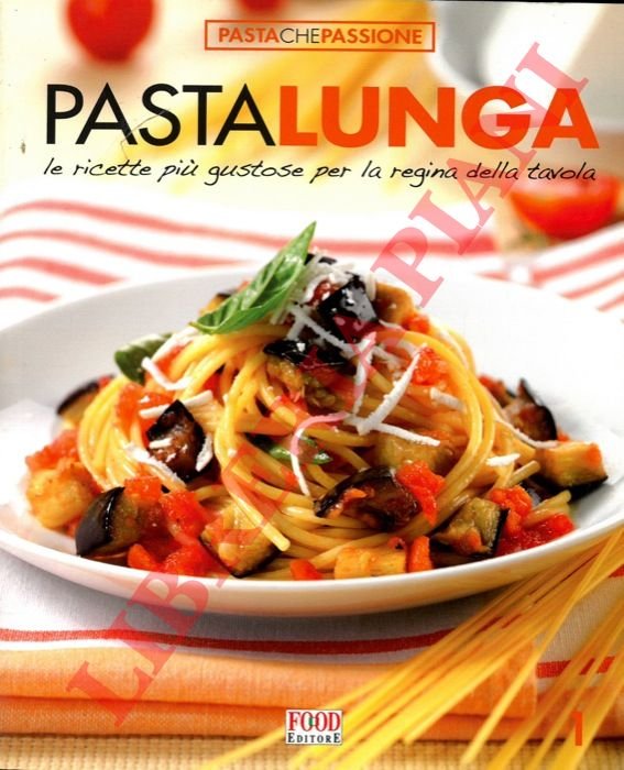 Pasta lunga. Le ricette più gustose per la regina della …