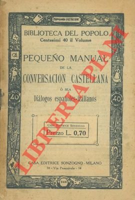 Pequeño manual de la conversacion castellana o sea dialogos espñoles-italianos.