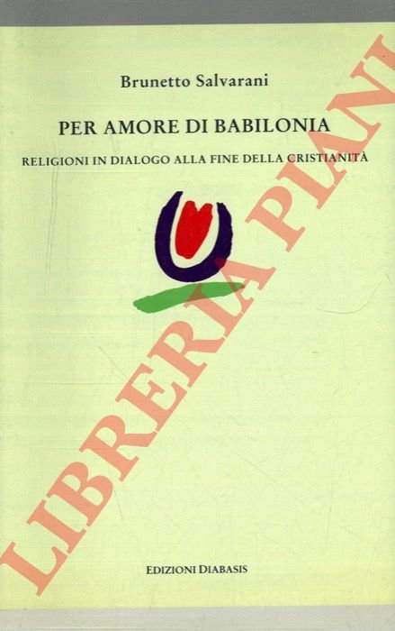 Per amore di Babilonia. Religioni in dialogo alla fine della …