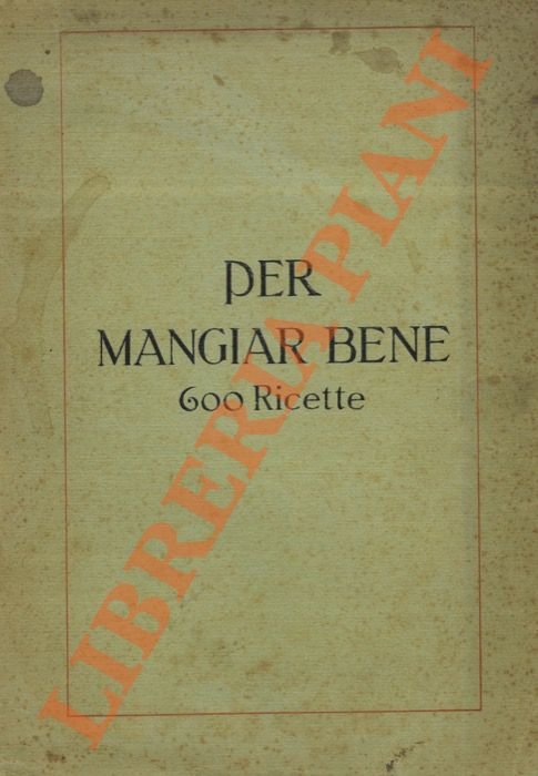 Per mangiar bene. 600 ricette.