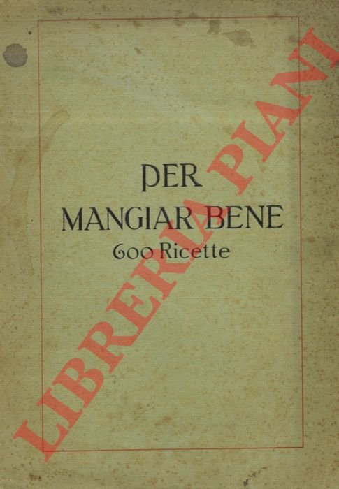 Per mangiar bene. 600 ricette.
