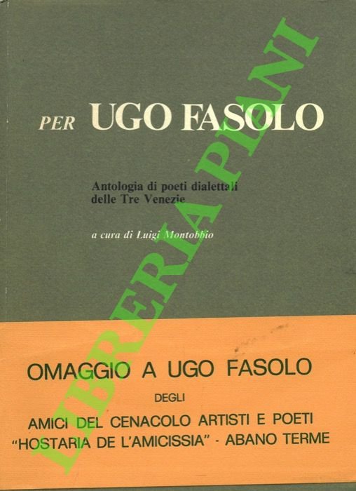 Per Ugo Fasolo. Antologia di poeti dialettali delle tre Venezie.