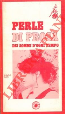 Perle di prosa dei sommi d'ogni tempo.