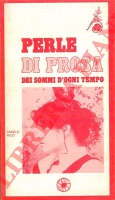 Perle di prosa dei sommi d'ogni tempo.