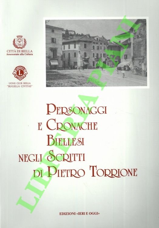 Personaggi e cronache biellesi negli scritti di Pietro Torrione.