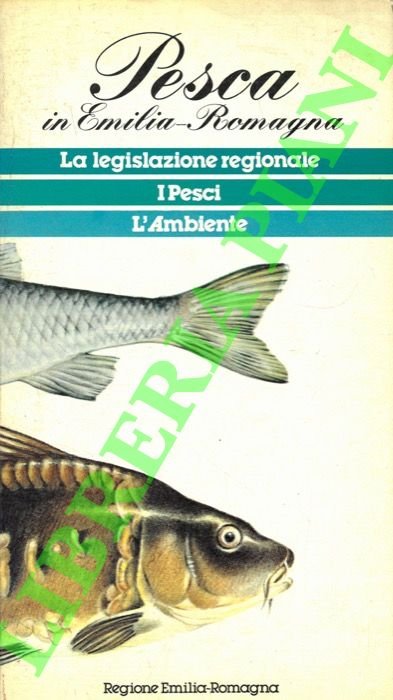 Pesca in Emilia-Romagna. La legislazione regionale. I pesci. L'ambiente.