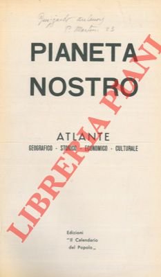 Pianeta nostro. Atlante geografico - storico - economico - culturale.