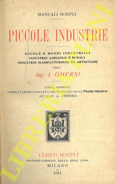 Piccole industrie. Scuole e musei industriali. Industrie agricole e rurali. …