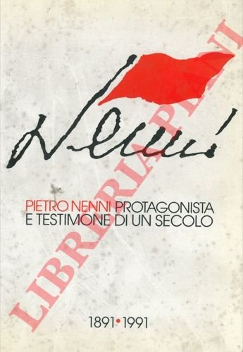 Pietro Nenni : un insegnamento sempre attuale. "Pietro Nenni protagonista …