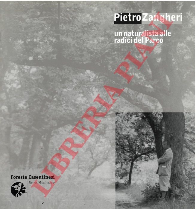 Pietro Zangheri. Un naturalista alle radici del Parco.